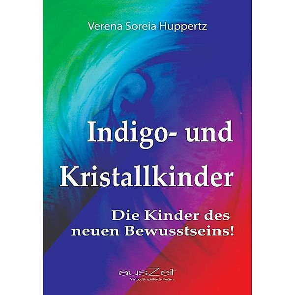 Indigo- und Kristallkinder / ausZeit Verlag, Verena Soreia Huppertz