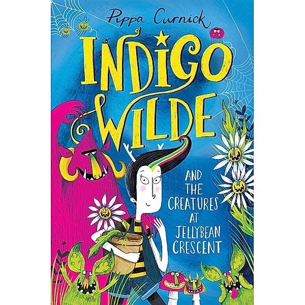Indigo Wilde and the Creatures at Jellybean Crescent / Indigo Wilde Bd.1, Pippa Curnick