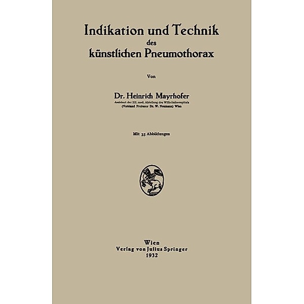 Indikation und Technik des künstlichen Pneumothorax, Heinrich Mayrhofer