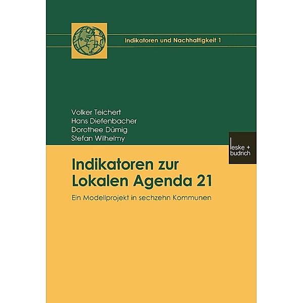 Indikatoren zur Lokalen Agenda 21 / Indikatoren und Nachhaltigkeit Bd.1, Volker Teichert, Hans Diefenbacher, Dorothee Dümig, Stefan Wilhelmy