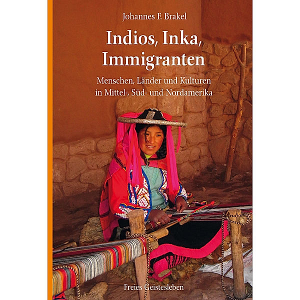 Indios, Inka, Immigranten, Johannes F. Brakel