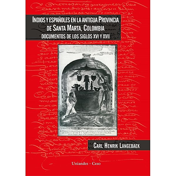 Indios y españoles en la antigua provincia de Santa Marta, Colombia, Carl Henrik Langebaek.