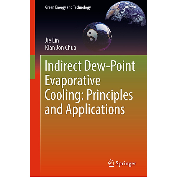 Indirect Dew-Point Evaporative Cooling: Principles and Applications, Jie Lin, Kian Jon Chua