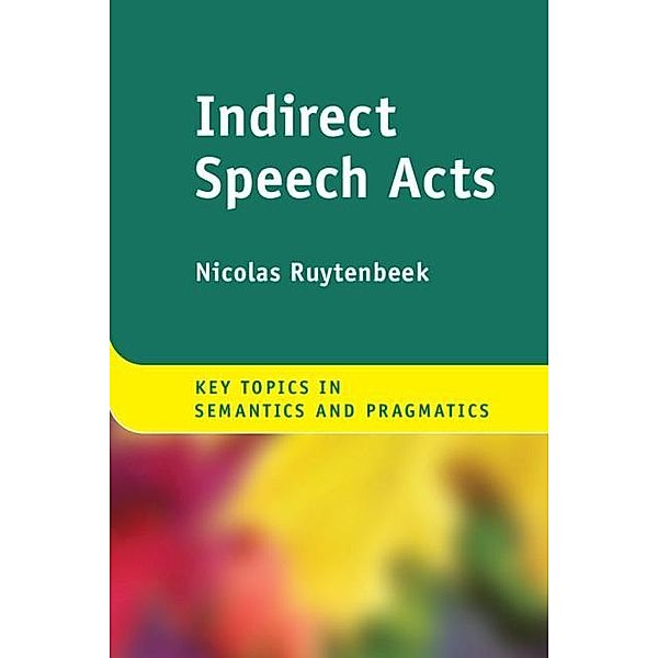 Indirect Speech Acts / Key Topics in Semantics and Pragmatics, Nicolas Ruytenbeek