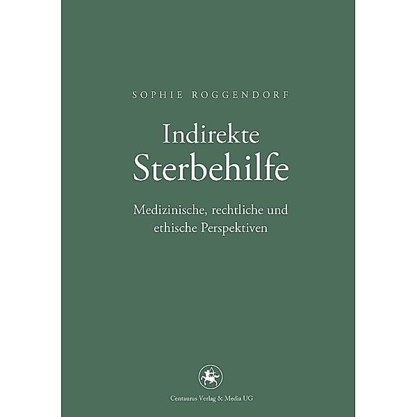 Indirekte Sterbehilfe / Neuere Medizin- und Wissenschaftsgeschichte Bd.27, Sophie Roggendorf
