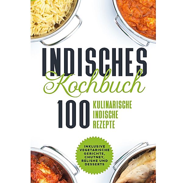 Indisches Kochbuch: 100 kulinarische indische Rezepte, Simple Cookbooks