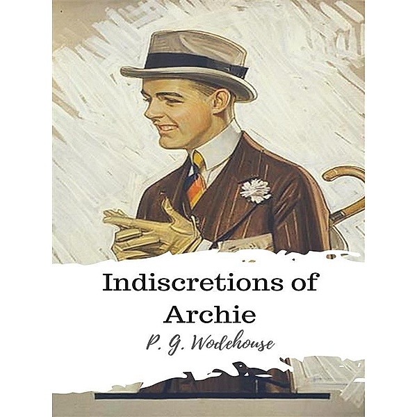 Indiscretions of Archie, P. G. Wodehouse