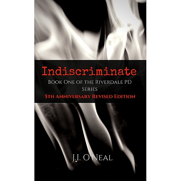 Indiscriminate: 5th Anniversary Revised Edition (Riverdale PD Series) / Riverdale PD Series, J. I. O'Neal