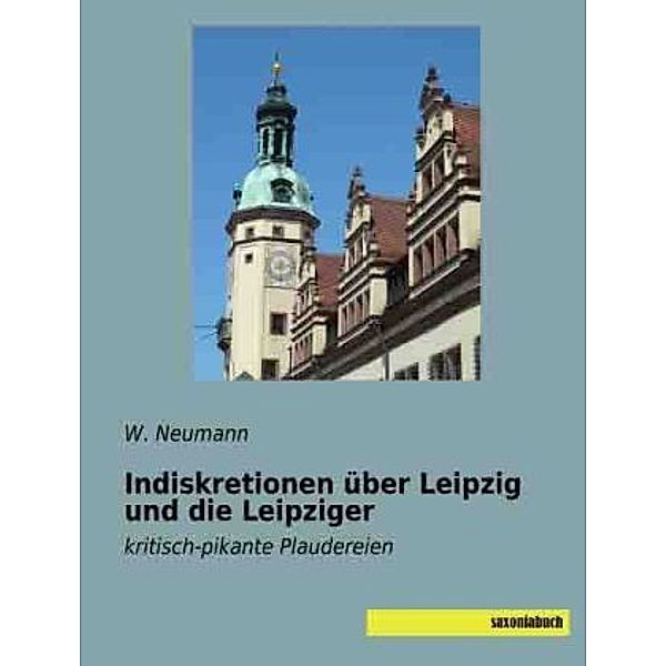 Indiskretionen über Leipzig und die Leipziger, W. Neumann