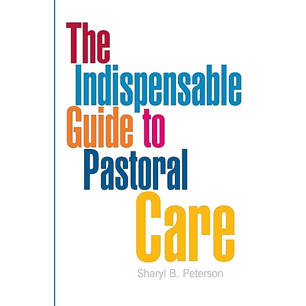 Indispensable Guide to Pastoral Care, Sharyl B. Peterson