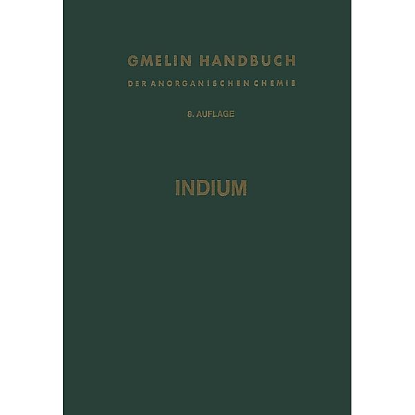 Indium / Gmelin Handbook of Inorganic and Organometallic Chemistry - 8th edition Bd.I-n / I-n, Günter Führ, Carl Genser, Georg Nachod, Erich Pohland, Franz Seuferling, Margarete Thalinger, Heino Zeise