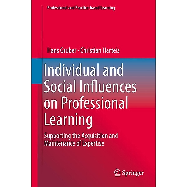 Individual and Social Influences on Professional Learning / Professional and Practice-based Learning Bd.24, Hans Gruber, Christian Harteis
