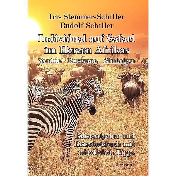 Individual auf Safari im Herzen Afrikas - Zambia - Botswana - Zimbabwe - Reiseratgeber und Reisetagebuch mit nützlichen Tipps, Iris Stemmer-Schiller