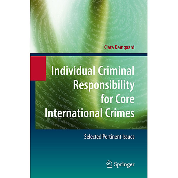 Individual Criminal Responsibility for Core International Crimes, Ciara Damgaard