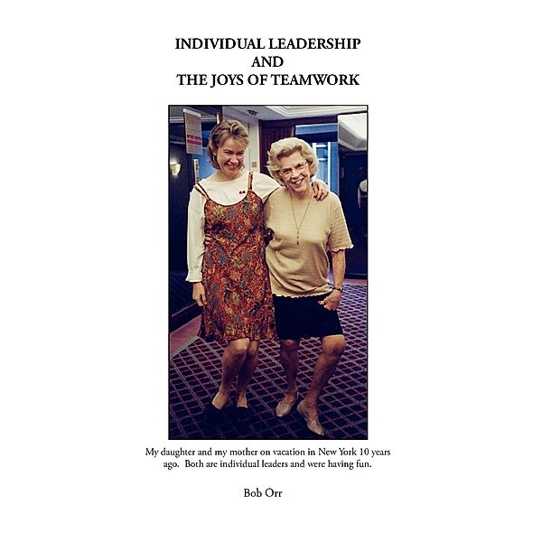 Individual Leadership and the Joys of Teamwork, Bob Orr