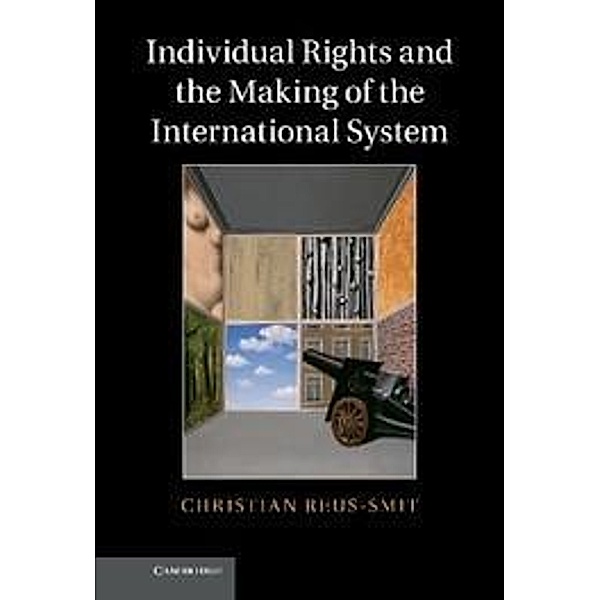 Individual Rights and the Making of the International System, Christian Reus-Smit