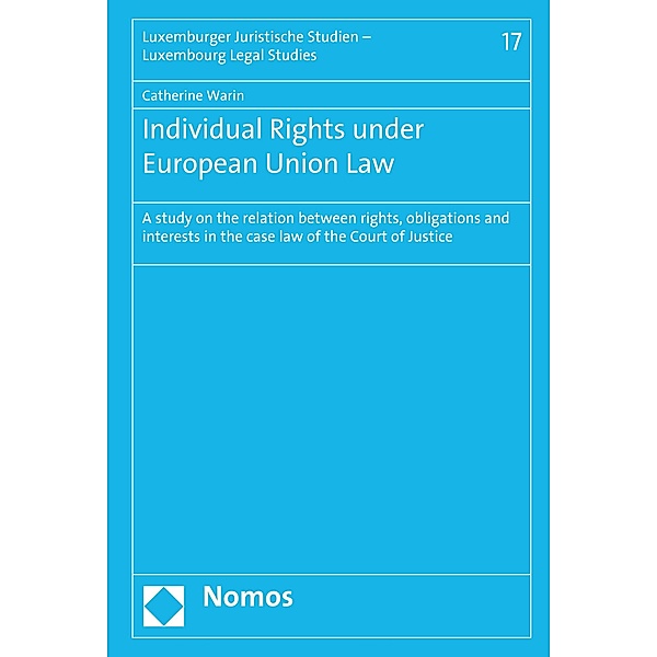 Individual Rights under European Union Law / Luxemburger Juristische Studien - Luxembourg Legal Studies Bd.17, Catherine Warin