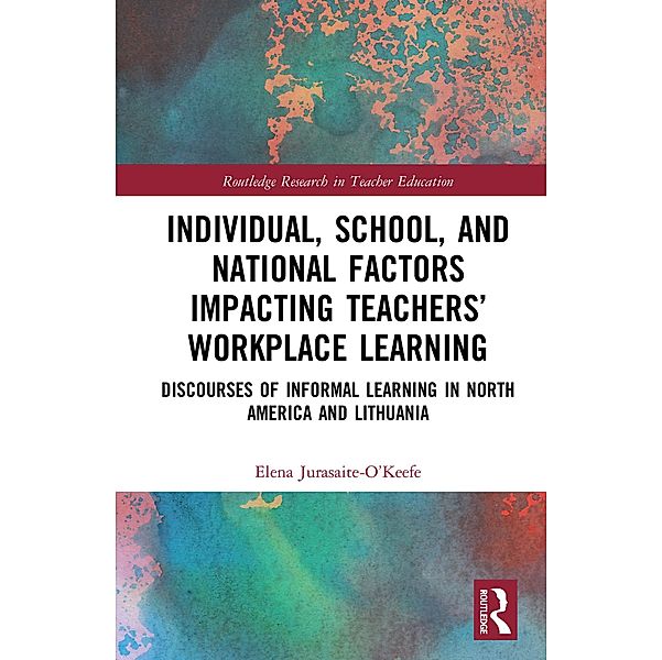Individual, School, and National Factors Impacting Teachers' Workplace Learning, Elena Jurasaite-O'Keefe