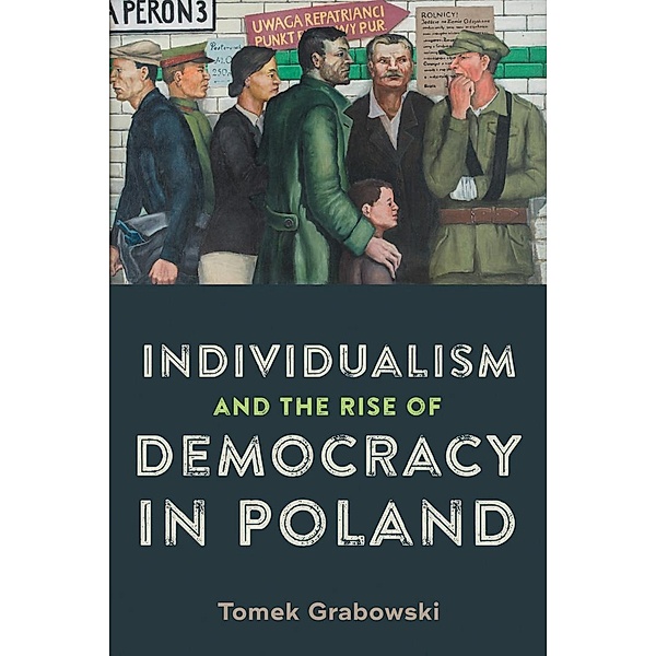 Individualism and the Rise of Democracy in Poland / Rochester Studies in East and Central Europe Bd.31, Tomek Grabowski