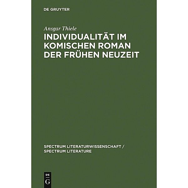 Individualität im komischen Roman der Frühen Neuzeit / spectrum Literaturwissenschaft / spectrum Literature Bd.9, Ansgar Thiele