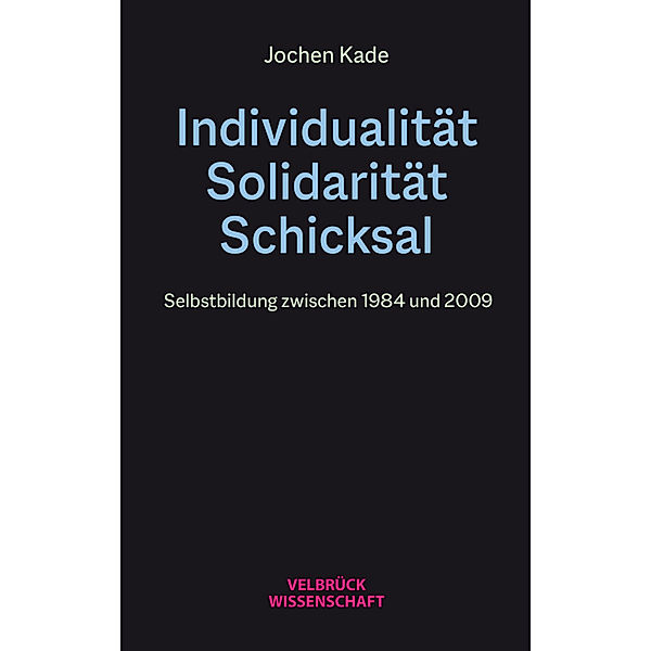 Individualität, Solidarität, Schicksal, Jochen Kade