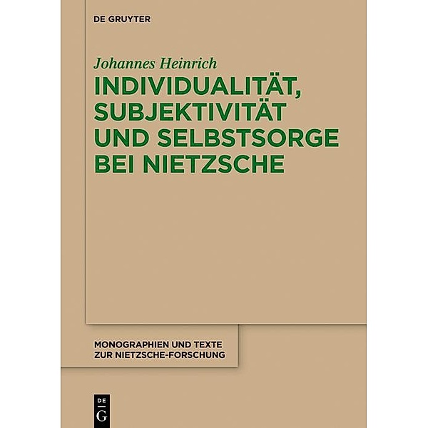 Individualität, Subjektivität und Selbstsorge bei Nietzsche / Monographien und Texte zur Nietzsche-Forschung Bd.69, Johannes Heinrich