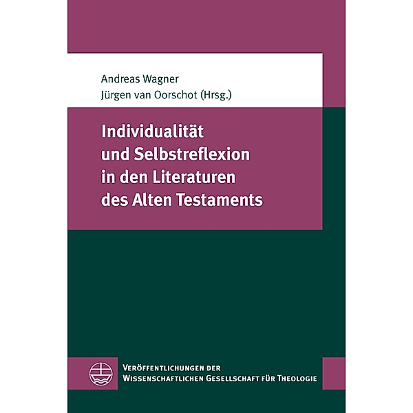 Individualität und Selbstreflexion in den Literaturen des Alten Testaments / Veröffentlichungen der Wissenschaftlichen Gesellschaft für Theologie (VWGTh) Bd.48