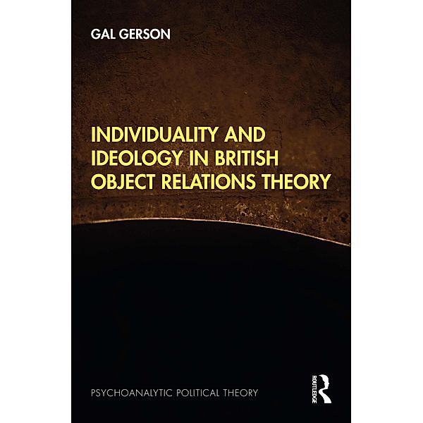 Individuality and Ideology in British Object Relations Theory, Gal Gerson