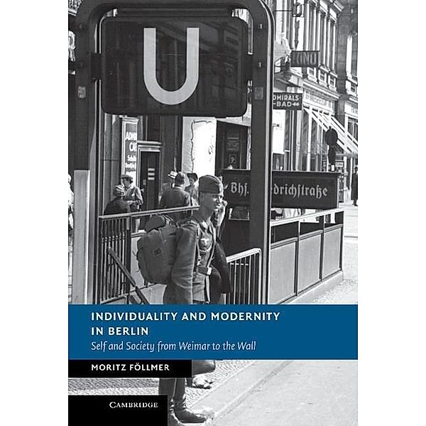 Individuality and Modernity in Berlin / New Studies in European History, Moritz Follmer