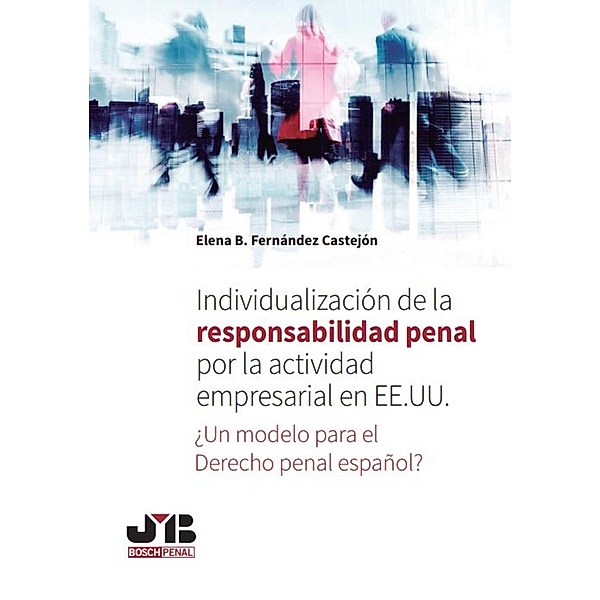 Individualización de la responsabilidad penal por la actividad empresarial en EE.UU., Elena B Fernández Castejón
