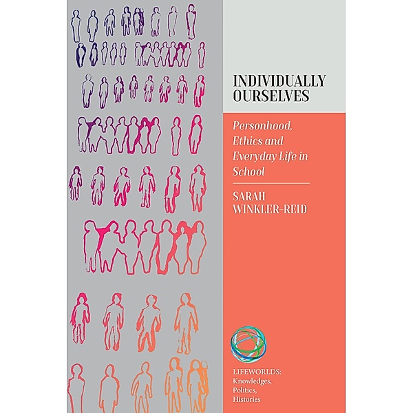 Individually Ourselves / Lifeworlds: Knowledges, Politics, Histories Bd.2, Sarah Winkler-Reid