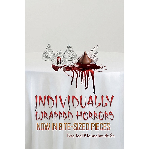 Individually Wrapped Horrors / Austin Macauley Publishers, Sr. Eric Joel Kleinschmidt