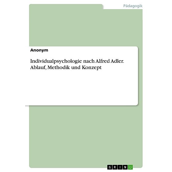 Individualpsychologie nach Alfred Adler. Ablauf, Methodik und Konzept