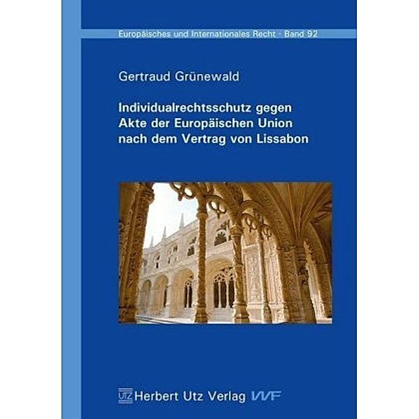 Individualrechtsschutz gegen Akte der Europäischen Union nach dem Vertrag von Lissabon, Gertraud Grünewald