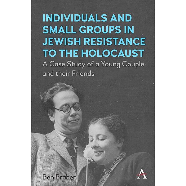 Individuals and Small Groups in Jewish Resistance to the Holocaust, Ben Braber