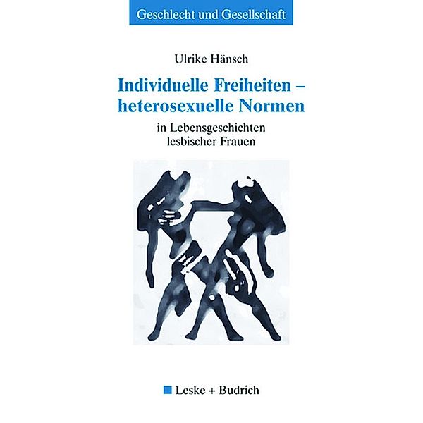 Individuelle Freiheiten - heterosexuelle Normen / Geschlecht und Gesellschaft Bd.36, Ulrike Hänsch