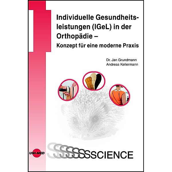 Individuelle Gesundheitsleistungen (IGeL) in der Orthopädie - Konzept für eine moderne Praxis / UNI-MED Science, Jan Grundmann, Andreas Kellermann