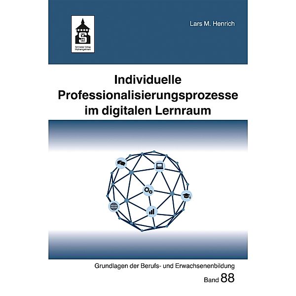 Individuelle Professionalisierungsprozesse im digitalen Lernraum / Grundlagen der Berufs- und Erwachsenenbildung Bd.88, Lars M. Henrich