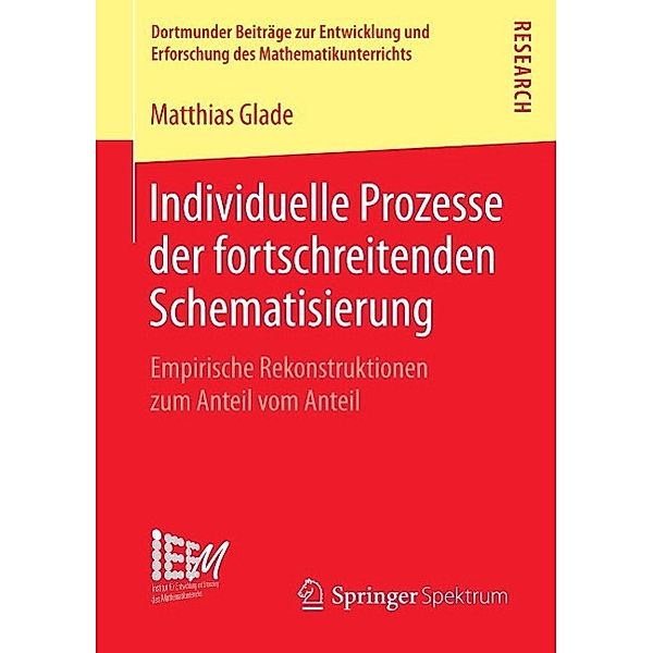 Individuelle Prozesse der fortschreitenden Schematisierung / Dortmunder Beiträge zur Entwicklung und Erforschung des Mathematikunterrichts, Matthias Glade