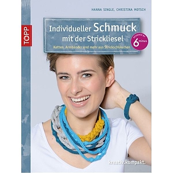 Individueller Schmuck mit der Strickliesel, Hanna Single, Christina Motsch