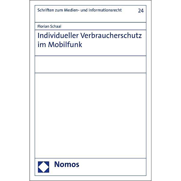 Individueller Verbraucherschutz im Mobilfunk / Schriften zum Medien- und Informationsrecht Bd.24, Florian Schaal
