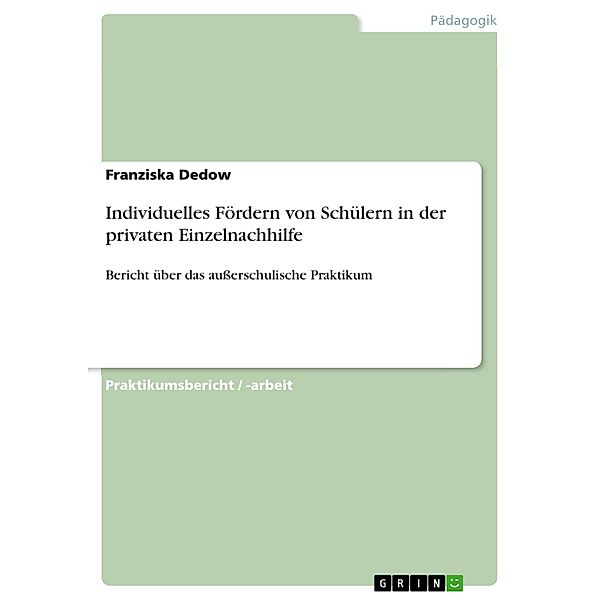 Individuelles Fördern von Schülern in der privaten Einzelnachhilfe, Franziska Dedow