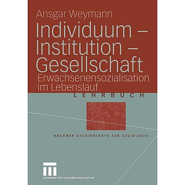 Individuum - Institution - Gesellschaft / Studientexte zur Soziologie, Ansgar Weymann