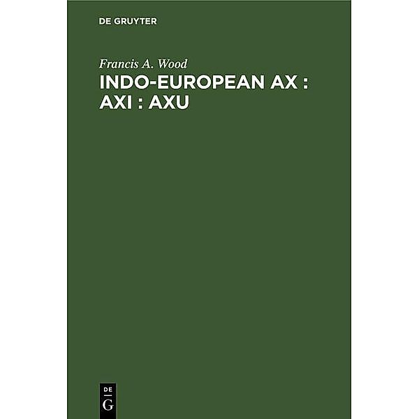 Indo-European ax : axi : axu, Francis A. Wood