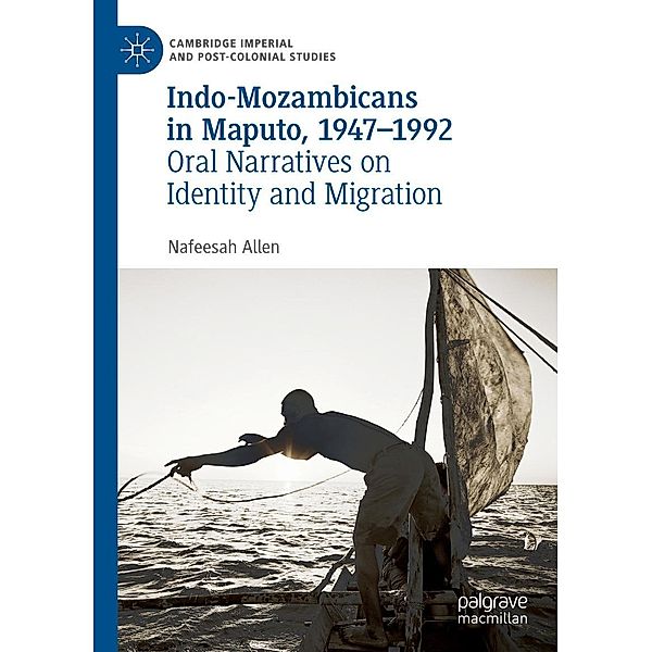 Indo-Mozambicans in Maputo, 1947-1992 / Cambridge Imperial and Post-Colonial Studies, Nafeesah Allen