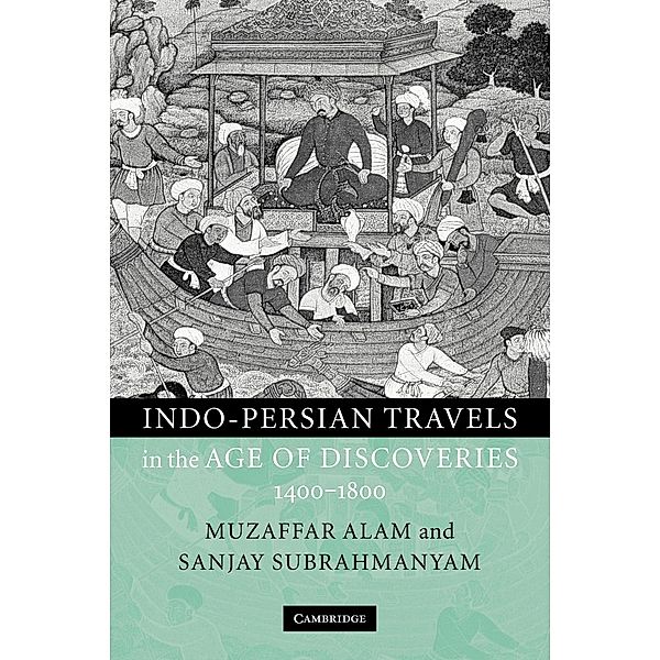 Indo-Persian Travels in the Age of Discoveries 1400-1800, Muzaffar Alam, Sanjay Subrahmanyam