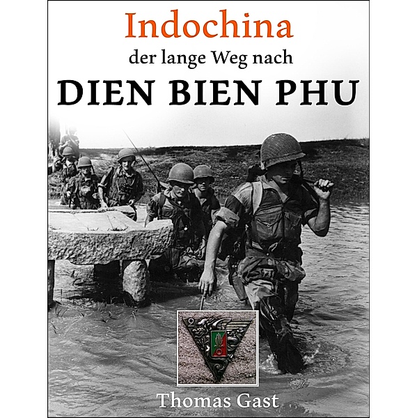 INDOCHINA. Der lange Weg nach Dien Bien Phu, Thomas Gast