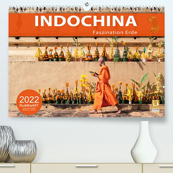 INDOCHINA - Faszination Erde (Premium, hochwertiger DIN A2 Wandkalender 2022, Kunstdruck in Hochglanz), BuddhaART