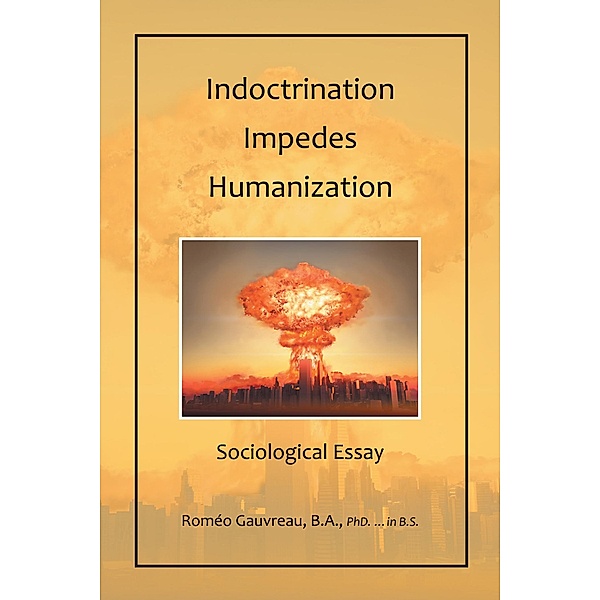Indoctrination  Impedes Humanization, Roméo Gauvreau B. A. in B. S.