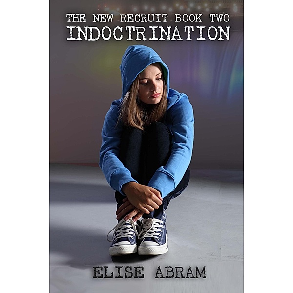 Indoctrination (The New Recruit, #2) / The New Recruit, Elise Abram